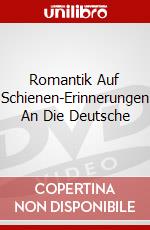 Romantik Auf Schienen-Erinnerungen An Die Deutsche dvd
