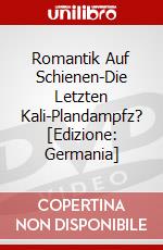 Romantik Auf Schienen-Die Letzten Kali-Plandampfz? [Edizione: Germania] dvd