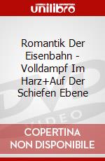 Romantik Der Eisenbahn - Volldampf Im Harz+Auf Der Schiefen Ebene dvd