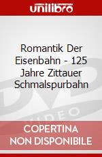 Romantik Der Eisenbahn - 125 Jahre Zittauer Schmalspurbahn dvd