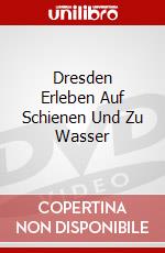 Dresden Erleben Auf Schienen Und Zu Wasser dvd