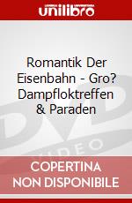 Romantik Der Eisenbahn - Gro? Dampfloktreffen & Paraden dvd