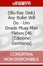 (Blu-Ray Disk) Any Bullet Will Do - Um Gnade Muss Man Flehen (46 [Edizione: Germania] brd