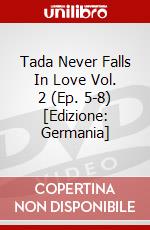 Tada Never Falls In Love Vol. 2 (Ep. 5-8) [Edizione: Germania] dvd