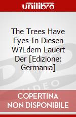 The Trees Have Eyes-In Diesen W?Ldern Lauert Der [Edizione: Germania] dvd