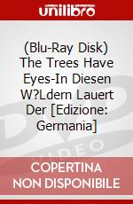 (Blu-Ray Disk) The Trees Have Eyes-In Diesen W?Ldern Lauert Der [Edizione: Germania] brd