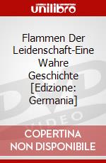 Flammen Der Leidenschaft-Eine Wahre Geschichte [Edizione: Germania] dvd
