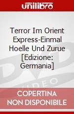Terror Im Orient Express-Einmal Hoelle Und Zurue [Edizione: Germania] dvd