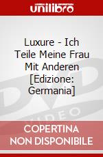 Luxure - Ich Teile Meine Frau Mit Anderen [Edizione: Germania] dvd