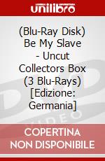 (Blu-Ray Disk) Be My Slave - Uncut Collectors Box (3 Blu-Rays) [Edizione: Germania] brd