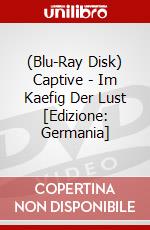 (Blu-Ray Disk) Captive - Im Kaefig Der Lust [Edizione: Germania] brd