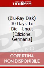 (Blu-Ray Disk) 30 Days To Die - Uncut [Edizione: Germania] brd