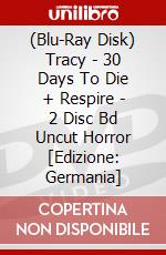 (Blu-Ray Disk) Tracy - 30 Days To Die + Respire - 2 Disc Bd Uncut Horror [Edizione: Germania] brd