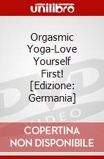 Orgasmic Yoga-Love Yourself First! [Edizione: Germania] dvd