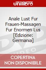 Anale Lust Fur Frauen-Massagen Fur Enormen Lus [Edizione: Germania] dvd