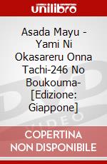 Asada Mayu - Yami Ni Okasareru Onna Tachi-246 No Boukouma- [Edizione: Giappone] dvd
