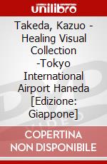 Takeda, Kazuo - Healing Visual Collection -Tokyo International Airport Haneda [Edizione: Giappone] dvd