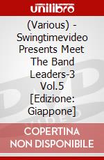 (Various) - Swingtimevideo Presents Meet The Band Leaders-3 Vol.5 [Edizione: Giappone] dvd