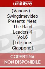 (Various) - Swingtimevideo Presents Meet The Band Leaders-4 Vol.6 [Edizione: Giappone] dvd