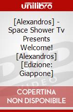 [Alexandros] - Space Shower Tv Presents Welcome! [Alexandros] [Edizione: Giappone] dvd