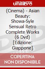 (Cinema) - Asian Beauty: Showa-Syle Sensual Retro Complete Works (6 Dvd) [Edizione: Giappone] dvd