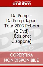 Da Pump - Da Pump Japan Tour 2003 Reborn (2 Dvd) [Edizione: Giappone] dvd