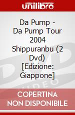 Da Pump - Da Pump Tour 2004 Shippuranbu (2 Dvd) [Edizione: Giappone] dvd