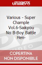 Various - Super Chample Vol.6-Saikyou No B-Boy Battle Hen- dvd