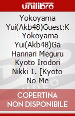 Yokoyama Yui(Akb48)Guest:K - Yokoyama Yui(Akb48)Ga Hannari Meguru Kyoto Irodori Nikki 1. [Kyoto No Me dvd