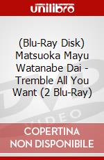 (Blu-Ray Disk) Matsuoka Mayu Watanabe Dai - Tremble All You Want (2 Blu-Ray) brd