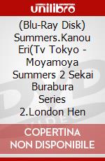 (Blu-Ray Disk) Summers.Kanou Eri(Tv Tokyo - Moyamoya Summers 2 Sekai Burabura Series 2.London Hen brd