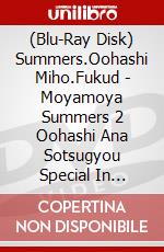 (Blu-Ray Disk) Summers.Oohashi Miho.Fukud - Moyamoya Summers 2 Oohashi Ana Sotsugyou Special In Shimokitazawa brd