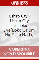 Ushiro City - Ushiro City Tandoku Live[Doko Ga Umi No Mieru Machi] dvd