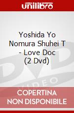 Yoshida Yo Nomura Shuhei T - Love Doc (2 Dvd) dvd