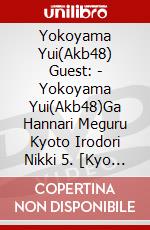 Yokoyama Yui(Akb48) Guest: - Yokoyama Yui(Akb48)Ga Hannari Meguru Kyoto Irodori Nikki 5. [Kyo No Dent [Edizione: Giappone] dvd