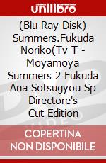 (Blu-Ray Disk) Summers.Fukuda Noriko(Tv T - Moyamoya Summers 2 Fukuda Ana Sotsugyou Sp Directore's Cut Edition brd