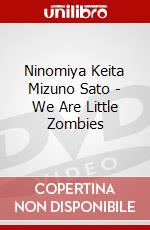 Ninomiya Keita Mizuno Sato - We Are Little Zombies dvd