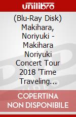 (Blu-Ray Disk) Makihara, Noriyuki - Makihara Noriyuki Concert Tour 2018 'Time Traveling Tour' 1St Season [Edizione: Giappone] brd