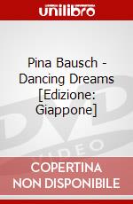 Pina Bausch - Dancing Dreams [Edizione: Giappone] dvd