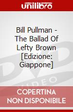 Bill Pullman - The Ballad Of Lefty Brown [Edizione: Giappone] dvd