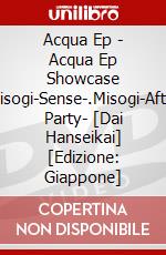 Acqua Ep - Acqua Ep Showcase Misogi-Sense-.Misogi-After Party- [Dai Hanseikai] [Edizione: Giappone] dvd