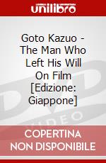 Goto Kazuo - The Man Who Left His Will On Film [Edizione: Giappone] dvd