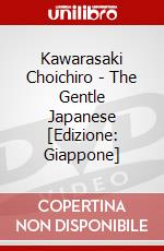 Kawarasaki Choichiro - The Gentle Japanese [Edizione: Giappone] dvd
