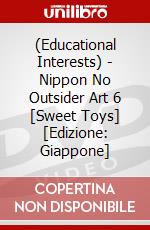 (Educational Interests) - Nippon No Outsider Art 6 [Sweet Toys]  [Edizione: Giappone] dvd