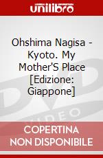 Ohshima Nagisa - Kyoto. My Mother'S Place [Edizione: Giappone] dvd