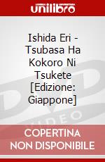 Ishida Eri - Tsubasa Ha Kokoro Ni Tsukete [Edizione: Giappone] dvd