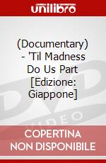 (Documentary) - 'Til Madness Do Us Part [Edizione: Giappone] dvd