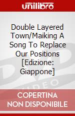 Double Layered Town/Maiking A Song To Replace Our Positions [Edizione: Giappone] dvd
