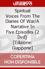 Spiritual Voices From The Diaries Of War/A Narrative In Five Episodes (2 Dvd) [Edizione: Giappone] dvd