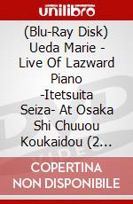 (Blu-Ray Disk) Ueda Marie - Live Of Lazward Piano -Itetsuita Seiza- At Osaka Shi Chuuou Koukaidou (2 Blu-Ray) [Edizione: Giappone] brd